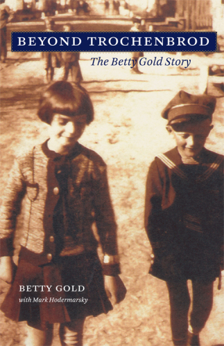 Beyond Trochenbrod : the Betty Gold story