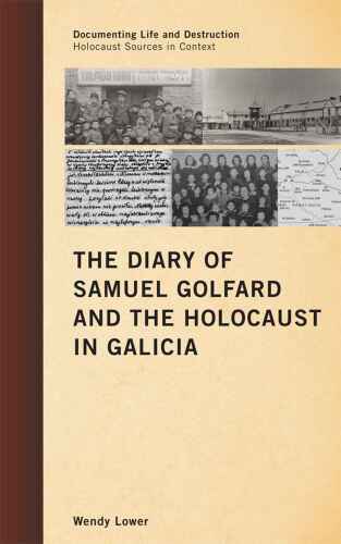 Documenting Life and Destruction: Holocaust Sources in Context: The Diary of Samuel Golfard and the Holocaust in Galicia