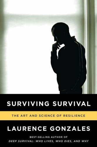 Surviving survival : the art and science of resilience