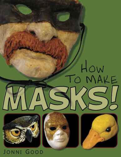 How to make masks! : easy new way to make a mask for masquerade, Halloween and dress-up fun, with just two layers of fast-setting paper mache