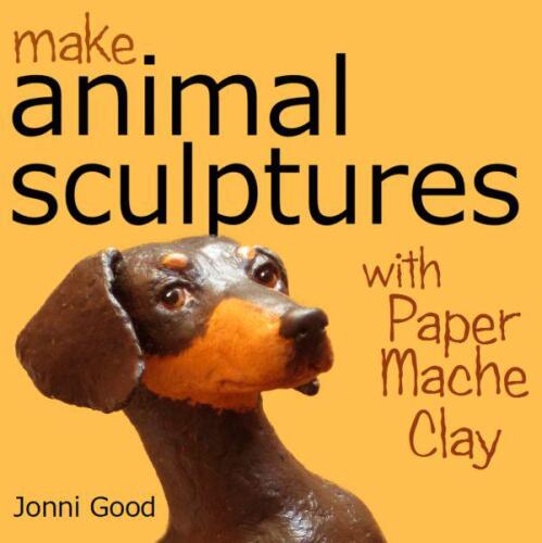 Make animal sculptures with paper mache clay : how to create stunning wildlife art using patterns and my easy-to-make, no-mess paper mache recipe the new way to papier mache