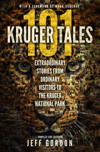 101 kruger tales: extraordinary stories from ordinary visitors to the kruger national park