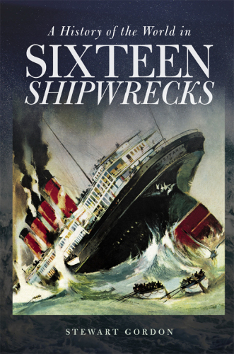 A history of the world in sixteen shipwrecks