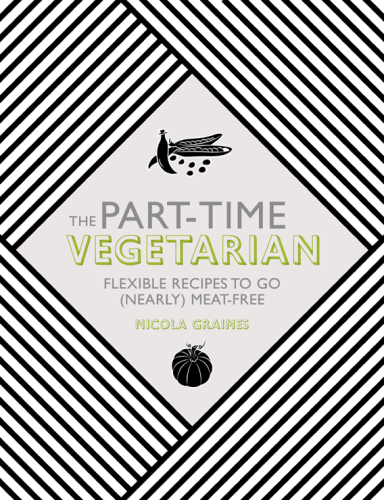 The part-time vegetarian : flexible recipes to go (nearly) meat-free