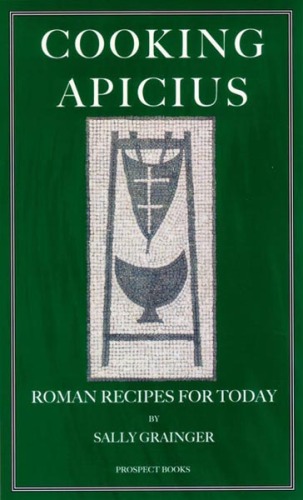 Cooking Apicius : Roman recipes for today
