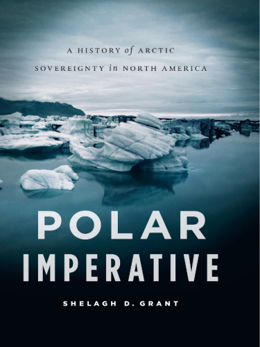 Polar Imperative : a History of Arctic Sovereignty in North America