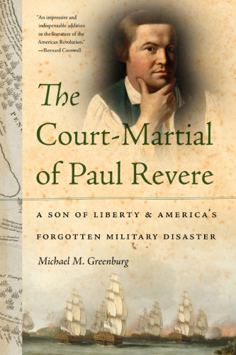 The court-martial of Paul Revere : a son of liberty and America's forgotten military disaster