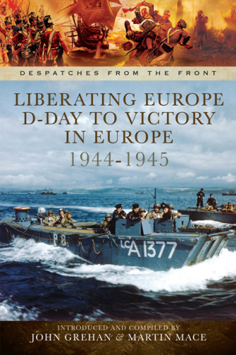 Liberating Europe : D-Day to Victory in Europe 1944-1945