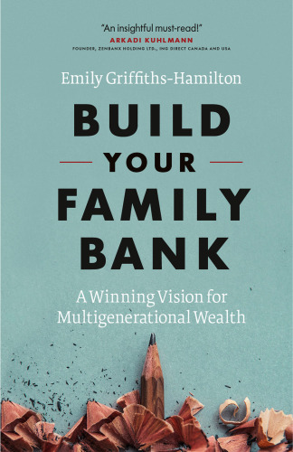 Build your family bank : a winning vision for multigenerational wealth