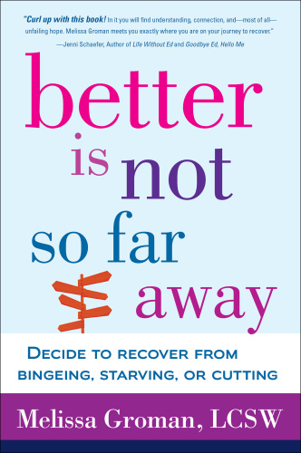 Better is not so far away : decide to recover from bingeing, starving or cutting