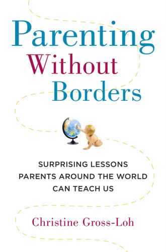 Parenting without borders : surprising lessons parents around the world can teach us