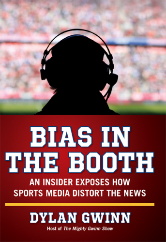 Bias In The Booth : an Insider Exposes How The Sports Media Distort The News