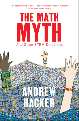The math myth : and other STEM delusions
