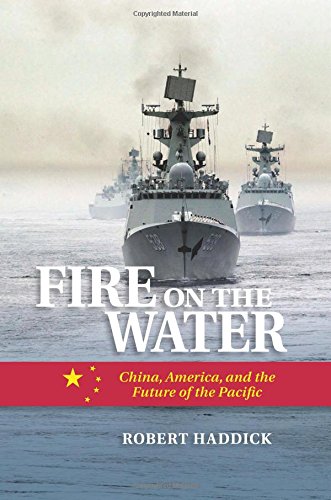 Fire on the Water: China, America, and the Future of the Pacific