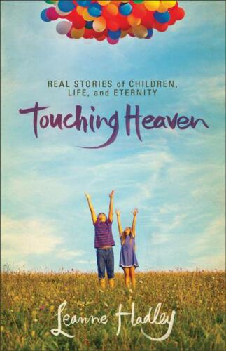 Touching heaven : real stories of children, life, and eternity