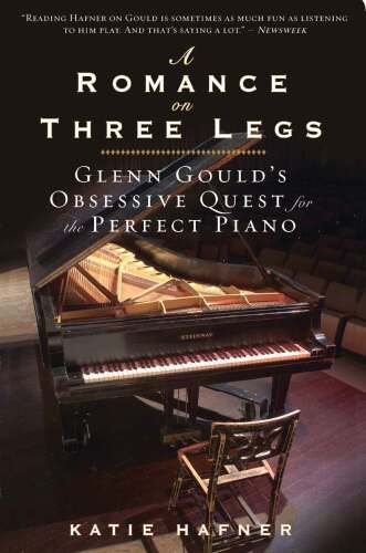 A Romance On Three Legs : Glenn Gould's Obsessive Quest For The Perfect Piano