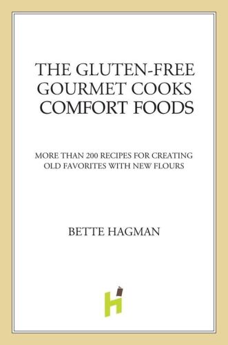 The gluten-free gourmet cooks comfort foods : more than 200 recipes for creating old favorites with the new flours
