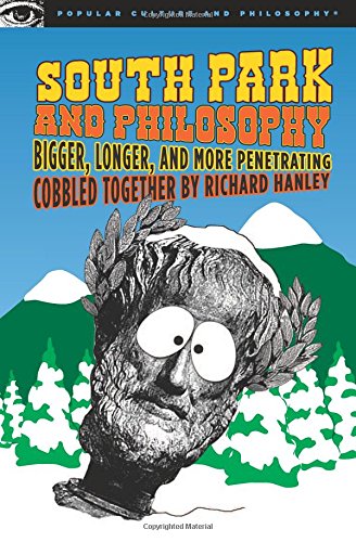 South park and philosophy : bigger, longer, and more penetrating
