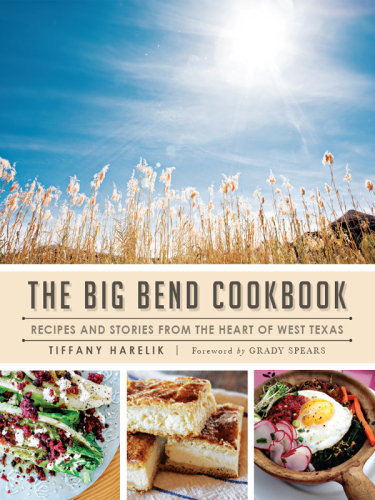 The Big Bend cookbook : recipes and stories from the heart of West Texas