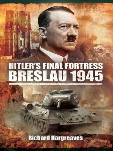 Hitler's final fortress : Breslau, 1945