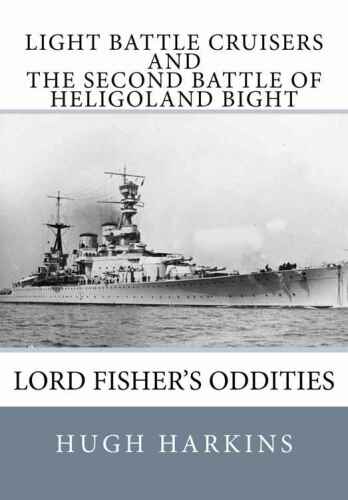 Light Battle Cruisers and The Second Battle of Heligoland Bight: Lord Fisher's Oddities