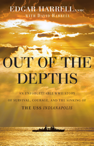Out of the depths : an unforgettable WWII story of survival, courage, and the sinking of the USS Indianapolis