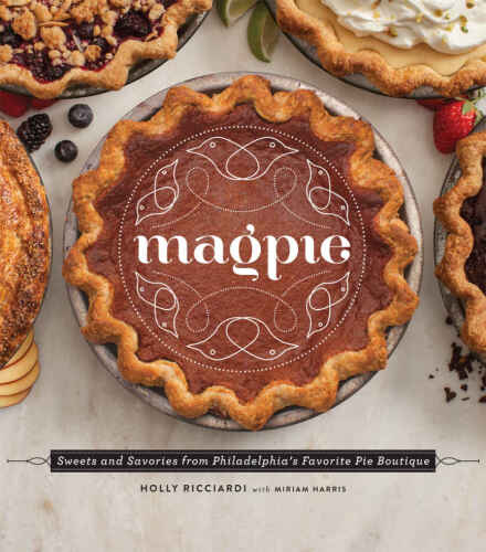 Magpie : sweets and savories from Philadelphia's favorite pie boutique