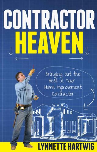 Contractor heaven : bringing out the best in your home improvement contractor