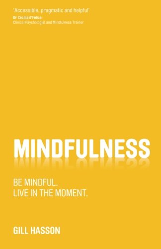 Mindfulness : Be mindful. Live in the moment