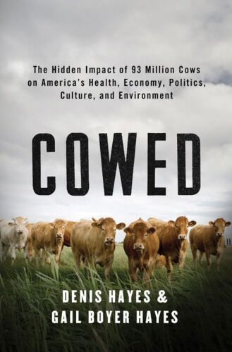 Cowed : the hidden impact of 93 million cows on America's health, economy, politics, culture, and environment