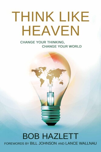 Think like heaven : change your thinking, change your world