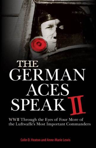 The German aces speak II : World War II through the eyes of four more of the Luftwaffe's most important commanders