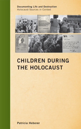 Children During the Holocaust (Documenting Life & Destruction: Holocaust Sources in Context)