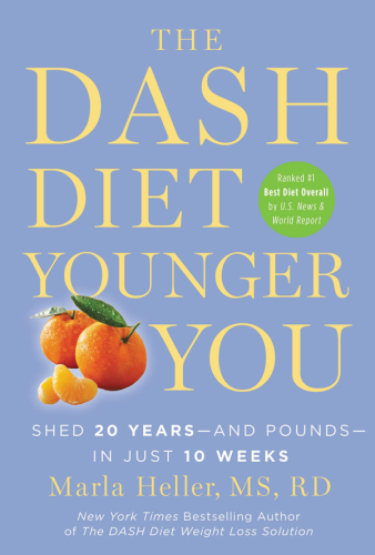 The DASH diet younger you : shed 20 years-and pounds-in just 10 weeks
