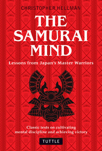 The Samurai Mind: Lessons from Japan's Master Warriors