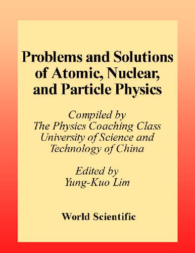 Problems and Solutions on Atomic, Nuclear and Particle Physics