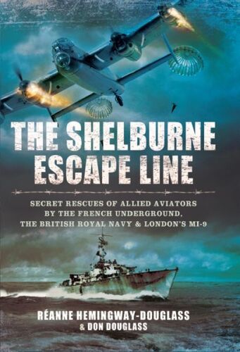 The Shelburne Escape Line: Secret Rescues of Allied Aviators by the French Underground, the British Royal Navy and London’s MI-9