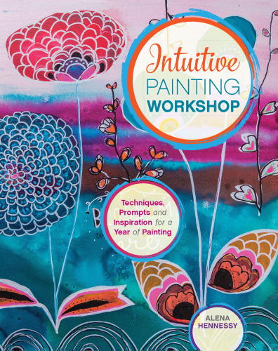 Intuitive Painting Workshop: Techniques, Prompts and Inspiration for a Year of Painting