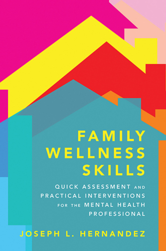 Family wellness skills : quick assessment and practical interventions for the mental health professional
