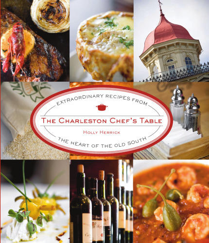 The Charleston chef's table : extraordinary recipes from the heart of the Old South