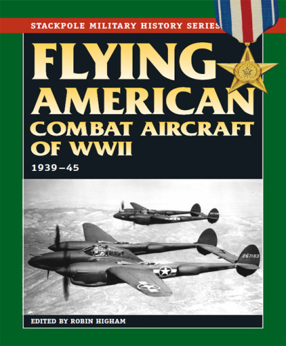 Flying American combat aircraft of World War II : vol 1 1939-1945