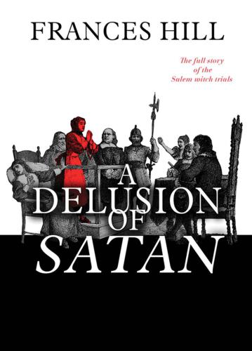 A delusion of Satan : the full story of the Salem witch trials