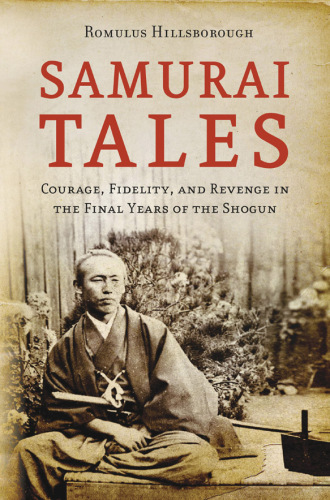 Samurai Tales : Courage, Fidelity and Revenge in the Final Years of the Shogun