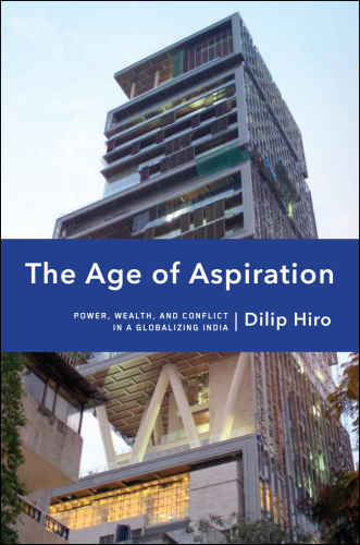 The age of aspiration : power, wealth, and conflict in globalizing India
