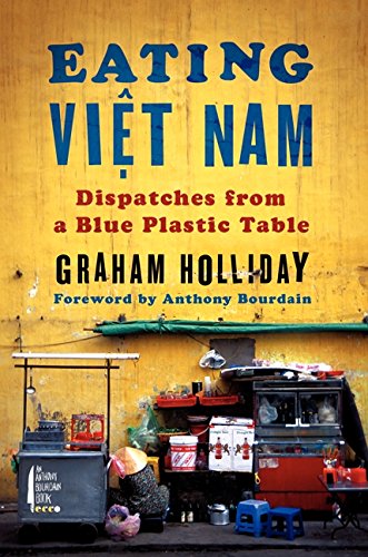 Eating Viet Nam : dispatches from a blue plastic table