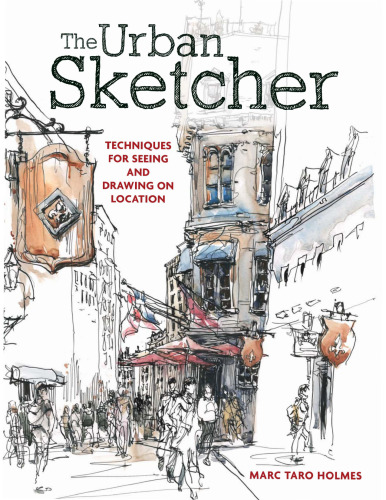 The urban sketcher : techniques for seeing and drawing on location