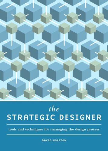 The strategic designer : tools and techniques for managing the design process