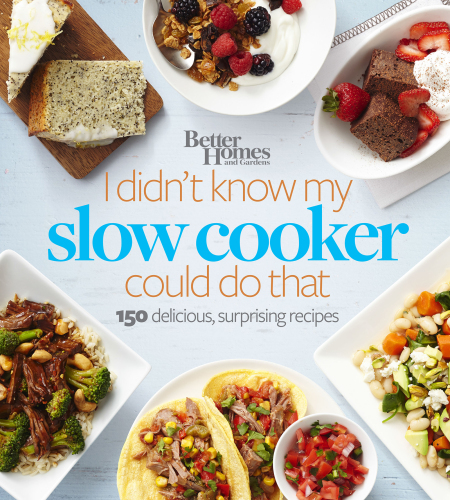 Better homes and gardens I didn't know my slow cooker could do that : 150 delicious, surprising recipes