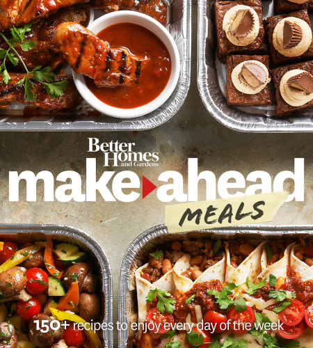 Better Homes and Gardens make-ahead meals : 150+ recipes to enjoy every day of the week