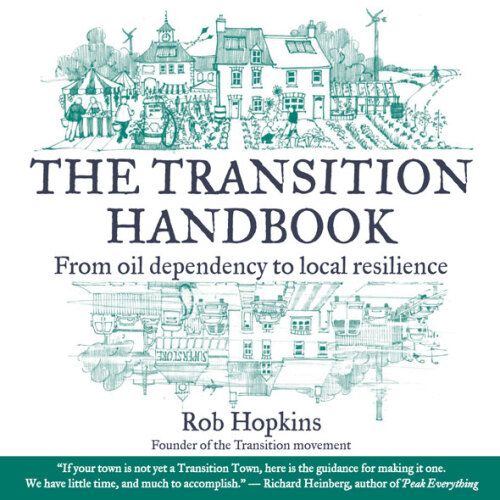 The transition handbook : from oil dependency to local resilience
